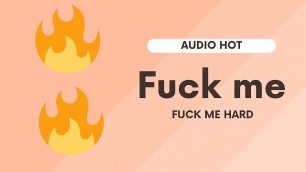 Fuck me, fuck me hard (only an erotic short audio)